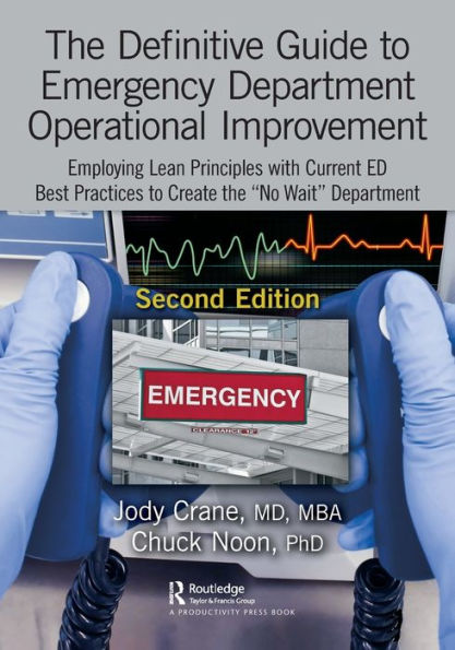 The Definitive Guide to Emergency Department Operational Improvement: Employing Lean Principles with Current ED Best Practices to Create the "No Wait" Department, Second Edition / Edition 2