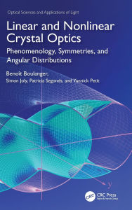 Title: Linear and Nonlinear Crystal Optics: Phenomenology, Symmetries, and Angular Distributions, Author: Benoit Boulanger