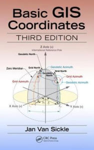 Title: Basic GIS Coordinates / Edition 3, Author: Jan Van Sickle