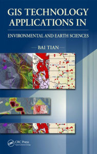 Title: GIS Technology Applications in Environmental and Earth Sciences / Edition 1, Author: Bai Tian