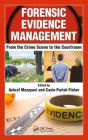 Forensic Evidence Management: From the Crime Scene to the Courtroom