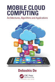 Title: Mobile Cloud Computing: Architectures, Algorithms and Applications, Author: Debashis De