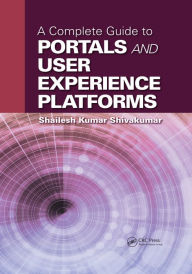 Title: A Complete Guide to Portals and User Experience Platforms, Author: Shailesh Kumar Shivakumar