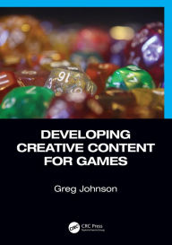 Title: Developing Creative Content for Games, Author: Greg Johnson