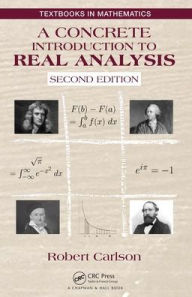 Title: A Concrete Introduction to Real Analysis / Edition 2, Author: Robert Carlson