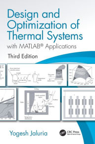 Title: Design and Optimization of Thermal Systems, Third Edition: with MATLAB Applications / Edition 3, Author: Yogesh Jaluria