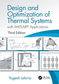 Title: Design and Optimization of Thermal Systems, Third Edition: with MATLAB Applications, Author: Yogesh Jaluria