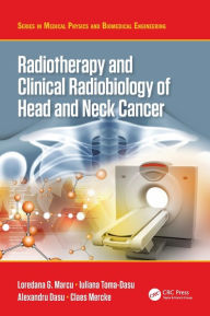 Title: Radiotherapy and Clinical Radiobiology of Head and Neck Cancer / Edition 1, Author: Loredana G. Marcu