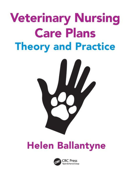 Veterinary Nursing Care Plans: Theory and Practice / Edition 1