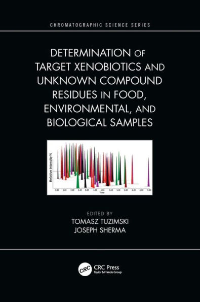 Determination of Target Xenobiotics and Unknown Compound Residues in Food, Environmental, and Biological Samples / Edition 1