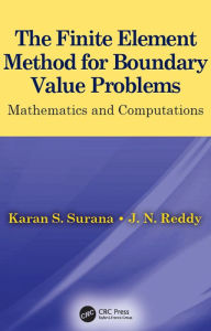 Title: The Finite Element Method for Boundary Value Problems: Mathematics and Computations, Author: Karan S. Surana