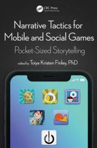 Title: Narrative Tactics for Mobile and Social Games: Pocket-Sized Storytelling / Edition 1, Author: Toiya Kristen Finley