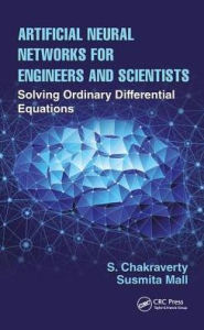 Title: Artificial Neural Networks for Engineers and Scientists: Solving Ordinary Differential Equations / Edition 1, Author: S. Chakraverty