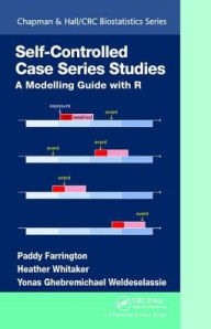 Title: Self-Controlled Case Series Studies: A Modelling Guide with R / Edition 1, Author: Paddy Farrington