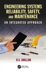 Title: Engineering Systems Reliability, Safety, and Maintenance: An Integrated Approach / Edition 1, Author: B.S. Dhillon