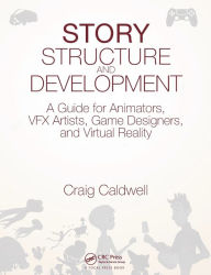 Title: Story Structure and Development: A Guide for Animators, VFX Artists, Game Designers, and Virtual Reality / Edition 1, Author: Craig Caldwell