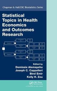 Title: Statistical Topics in Health Economics and Outcomes Research / Edition 1, Author: Demissie Alemayehu