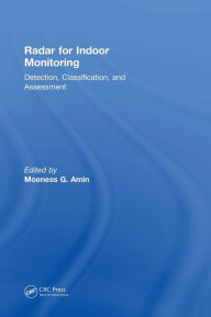 Title: Radar for Indoor Monitoring: Detection, Classification, and Assessment / Edition 1, Author: Moeness Amin