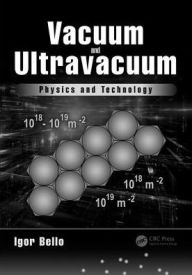Title: Vacuum and Ultravacuum: Physics and Technology / Edition 1, Author: Igor Bello