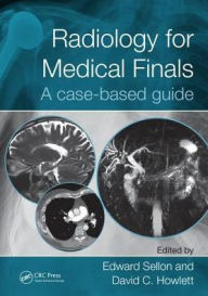 Title: Radiology for Medical Finals: A case-based guide / Edition 1, Author: Edward Sellon