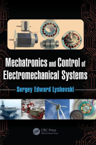 Title: Mechatronics and Control of Electromechanical Systems / Edition 1, Author: Sergey Edward Lyshevski