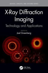 Title: X-Ray Diffraction Imaging: Technology and Applications / Edition 1, Author: Joel Greenberg