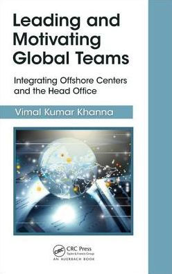 Leading and Motivating Global Teams: Integrating Offshore Centers and the Head Office / Edition 1