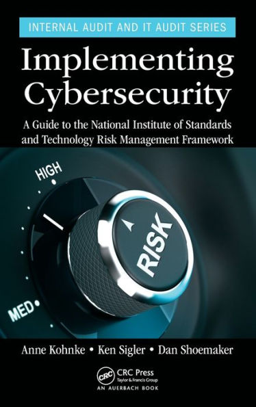 Implementing Cybersecurity: A Guide to the National Institute of Standards and Technology Risk Management Framework / Edition 1