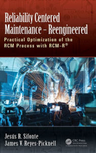 Title: Reliability Centered Maintenance - Reengineered: Practical Optimization of the RCM Process with RCM-R®, Author: Jesus R. Sifonte