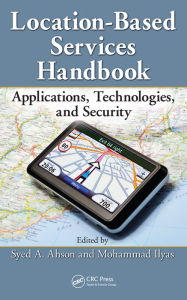 Title: Location-Based Services Handbook: Applications, Technologies, and Security, Author: Syed Ahson