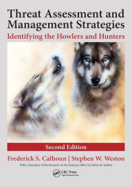 Title: Threat Assessment and Management Strategies: Identifying the Howlers and Hunters, Second Edition, Author: Frederick S. Calhoun