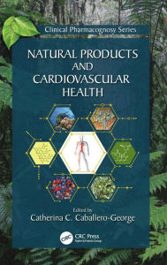 Title: Natural Products and Cardiovascular Health / Edition 1, Author: Catherina Caballero-George