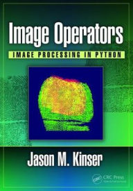 Title: Image Operators: Image Processing in Python / Edition 1, Author: Jason M. Kinser