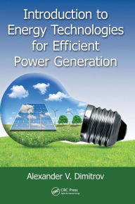 Title: Introduction to Energy Technologies for Efficient Power Generation / Edition 1, Author: Alexander V. Dimitrov