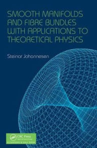 Title: Smooth Manifolds and Fibre Bundles with Applications to Theoretical Physics / Edition 1, Author: Steinar Johannesen