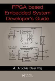 Title: FPGA-Based Embedded System Developer's Guide / Edition 1, Author: A. Arockia Bazil Raj