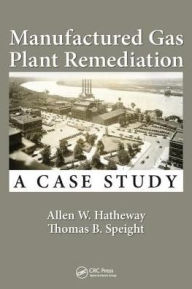 Title: Manufactured Gas Plant Remediation: A Case Study, Author: Allen W. Hatheway