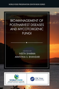 Title: Bio-management of Postharvest Diseases and Mycotoxigenic Fungi, Author: Neeta Sharma