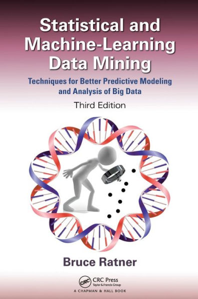 Statistical and Machine-Learning Data Mining:: Techniques for Better Predictive Modeling and Analysis of Big Data, Third Edition / Edition 3