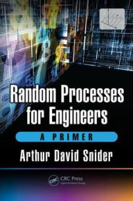 Title: Random Processes for Engineers: A Primer / Edition 1, Author: Arthur David Snider