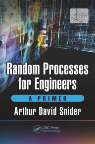 Title: Random Processes for Engineers: A Primer, Author: Arthur David Snider