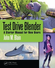 Title: Test Drive Blender: A Starter Manual for New Users / Edition 1, Author: John M. Blain