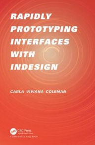 Title: Rapidly Prototyping Interfaces with InDesign / Edition 1, Author: Carla Viviana Coleman