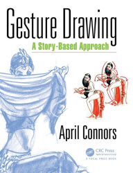 Title: Gesture Drawing: A Story-Based Approach / Edition 1, Author: April Connors