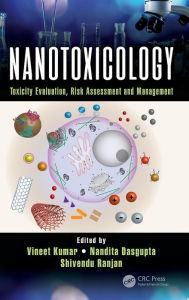 Title: Nanotoxicology: Toxicity Evaluation, Risk Assessment and Management / Edition 1, Author: Vineet Kumar
