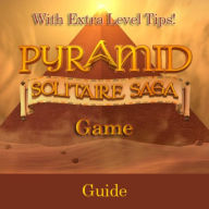 Title: Pyramid Solitaire Saga Game: Guide With Extra Level Tips!, Author: RAM Internet Media