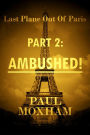 Ambushed! (Last Plane out of Paris, #2)