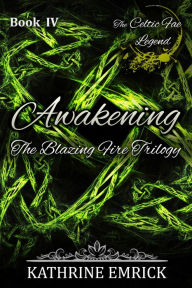 Title: Blazing Fire Trilogy - Awakening (Celtic Fae Legend, #4), Author: Kathrine Emrick