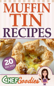 Title: Muffin Tin Recipes, Author: Chef Goodies