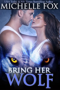 Title: Bring Her Wolf (Werewolf Romance), Author: Michelle Fox